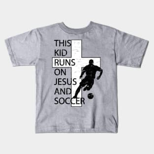 This Kid Runs on Soccer and Jesus Christian Cross Kids T-Shirt